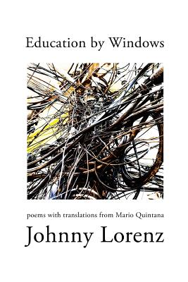 Education by Windows: Poems with Translations from Mario Quintana - Johnny Lorenz