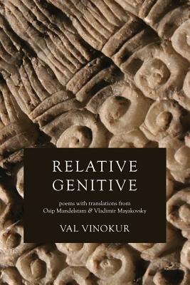 Relative Genitive: Poems with translations from Osip Mandelstam and Vladimir Mayakovsky - Val Vinokur