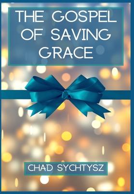 The Gospel of Saving Grace - Chad Sychtysz