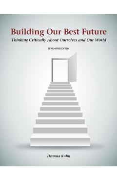 Coperta cărții 'Building Our Best Future: Thinking Critically About Ourselves and Our World - Deanna Kuhn'