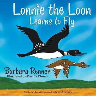 Lonnie the Loon Learns to Fly - Barbara Renner