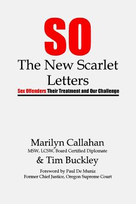 S.O. The New Scarlet Letters: Sex Offenders, Their Treatment and Our Challenge - Marilyn Callahan