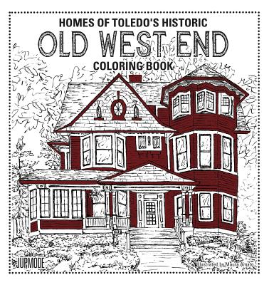 Homes of Toledo's Historic Old West End Coloring Book - Maura Amato