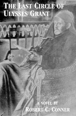 The Last Circle of Ulysses Grant - Robert C. Conner