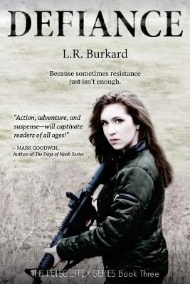 Defiance: A Post-Apocalyptic YA Tale of Survival - L. R. Burkard
