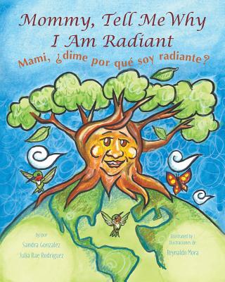 Mommy, Tell Me Why I Am Radiant: Mami, ¿dime por qué soy radiante? - Sandra Gonzalez