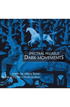 Coperta cărții 'Spectral Pegasus / Dark Movements - Jeffery Beam'