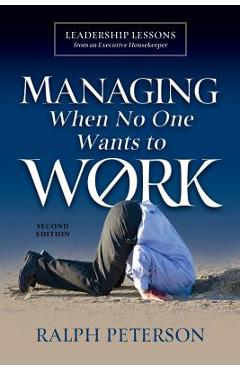 Coperta cărții 'Managing When No One Wants To Work: Leadership Lessons from an Executive Housekeeper - Ralph Peterson'
