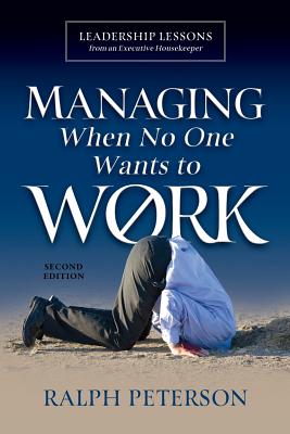 Managing When No One Wants To Work: Leadership Lessons from an Executive Housekeeper - Ralph Peterson