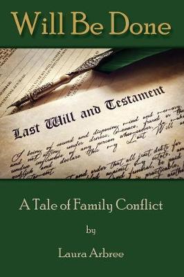 Will Be Done: A Tale of Family Conflict - Laura Arbree