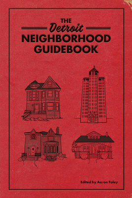 The Detroit Neighborhood Guidebook - Aaron Foley