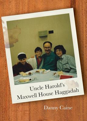 Uncle Harold's Maxwell House Haggadah - Danny Caine