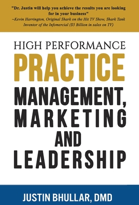 High-Performance Practice: Management, Marketing and Leadership - Justin Bhullar