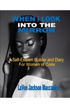 Coperta cărții 'When I Look Into The Mirror: A Self-Esteem Builder and Diary For Women of Color - Lavon Jackson Maccanico'