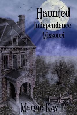 Haunted Independence Missouri - Margie Kay