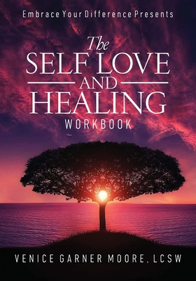 The Self Love and Healing Workbook - Venice Garner Moore