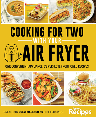 Cooking for Two with Your Air Fryer: One Convenient Appliance, 75 Perfectly Portioned Recipes - Drew Maresco
