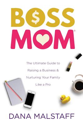 Confessions of a Boss Mom: The Power in Knowing We are Not Alone - Dana Malstaff