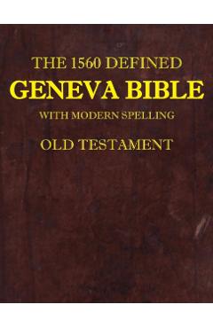 The 1560 Defined Geneva Bible: With Modern Spelling, Old Testament - David L. Brown