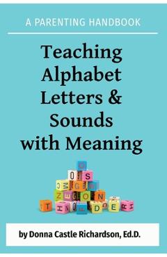 Coperta cărții 'Teaching Alphabet Letters & Sounds with Meaning: A Parenting Handbook - Donna Castle Richardson'