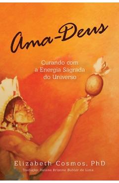 Coperta cărții 'Ama-Deus Curando com a Energia Sagrado do Universo - Elizabeth Cosmos'