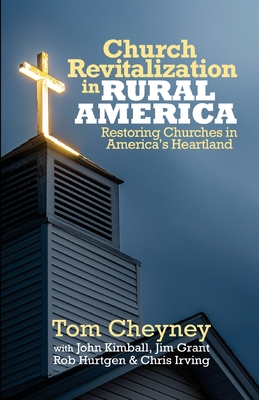 Church Revitalization in Rural America: Restoring Churches in America's Heartland - John Kimball
