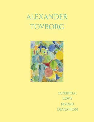 Alexander Tovborg: Sacrificial Love Beyond Devotion - Alexander Tovborg