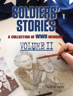 Soldiers' Stories: A Collection of WWII Memoirs, Volume II - Myra Miller