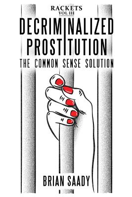 Decriminalized Prostitution: The Common Sense Solution - Brian Saady