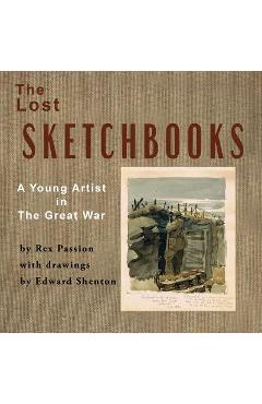 Coperta cărții 'The Lost Sketchbooks: A Young Artist in The Great War - Rex Passion'