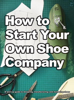 How To Start Your Own Shoe Company - Wade Motawi