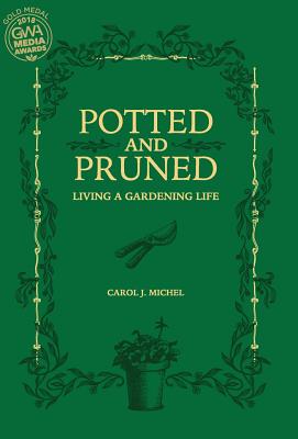 Potted and Pruned: Living a Gardening Life - Carol J. Michel