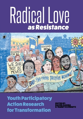 Radical Love as Resistance: Youth Participatory Action Research for Transformation - Tammy Schwartz