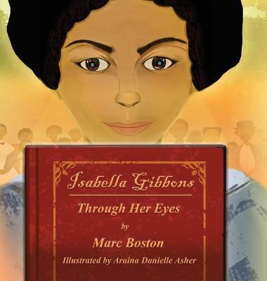 Isabella Gibbons: Through Her Eyes - Marc G. Boston