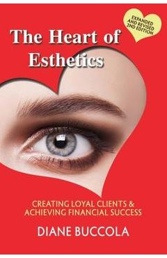Coperta cărții 'The Heart of Esthetics: Creating Loyal Clients & Achieving Financial Success - Diane Buccola'