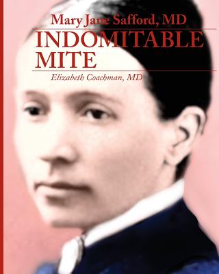 Mary Jane Safford, MD: Indomitable Mite - Elizabeth I. Coachman