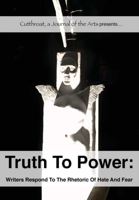 Truth to Power: Writers Respond to the Rhetoric of Hate and Fear - Pam Uschuk