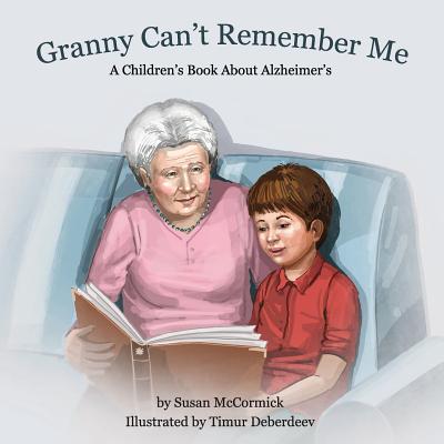 Granny Can't Remember Me: A Children's Book About Alzheimer's - Susan Mccormick