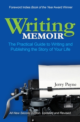 Writing Memoir: The Practical Guide to Writing and Publishing the Story of Your Life - Jerry Payne