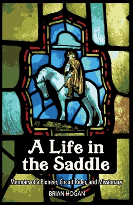 A Life in the Saddle - Brian P. Hogan
