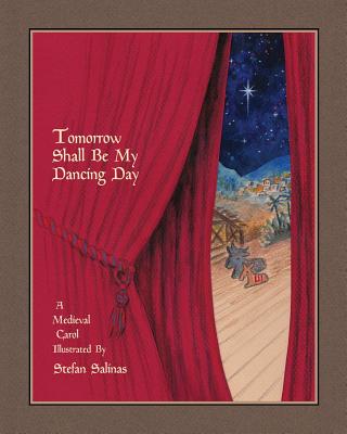 Tomorrow Shall Be My Dancing Day: A Medieval Carol - Stefan Antony Salinas