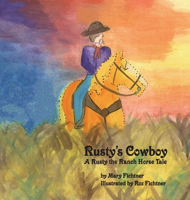 Rusty's Cowboy: A Rusty the Ranch Horse Tale - Mary Fichtner