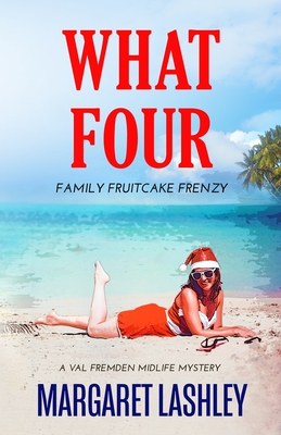 What Four: Family Fruitcake Frenzy - Margaret Lashley