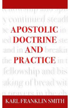 Apostolic Doctrine And Practice - Karl F. Smith