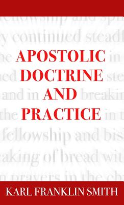 Apostolic Doctrine And Practice - Karl F. Smith