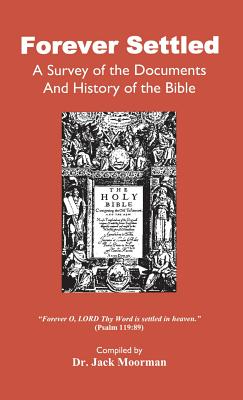 Forever Settled, a Survey of the Documents and History of the Bible - Jack Moorman