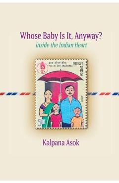 Coperta cărții 'Whose Baby Is It, Anyway?: Inside the Indian Heart - Kalpana Asok'