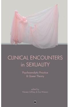 Coperta cărții 'Clinical Encounters in Sexuality: Psychoanalytic Practice and Queer Theory - Eve Watson'