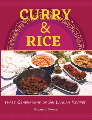 Curry & Rice: Three Generations of Sri Lankan Recipes - Shyamali Perera