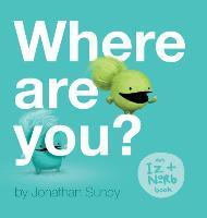 Where Are You?: An Iz and Norb Children's Book - Jonathan Sundy